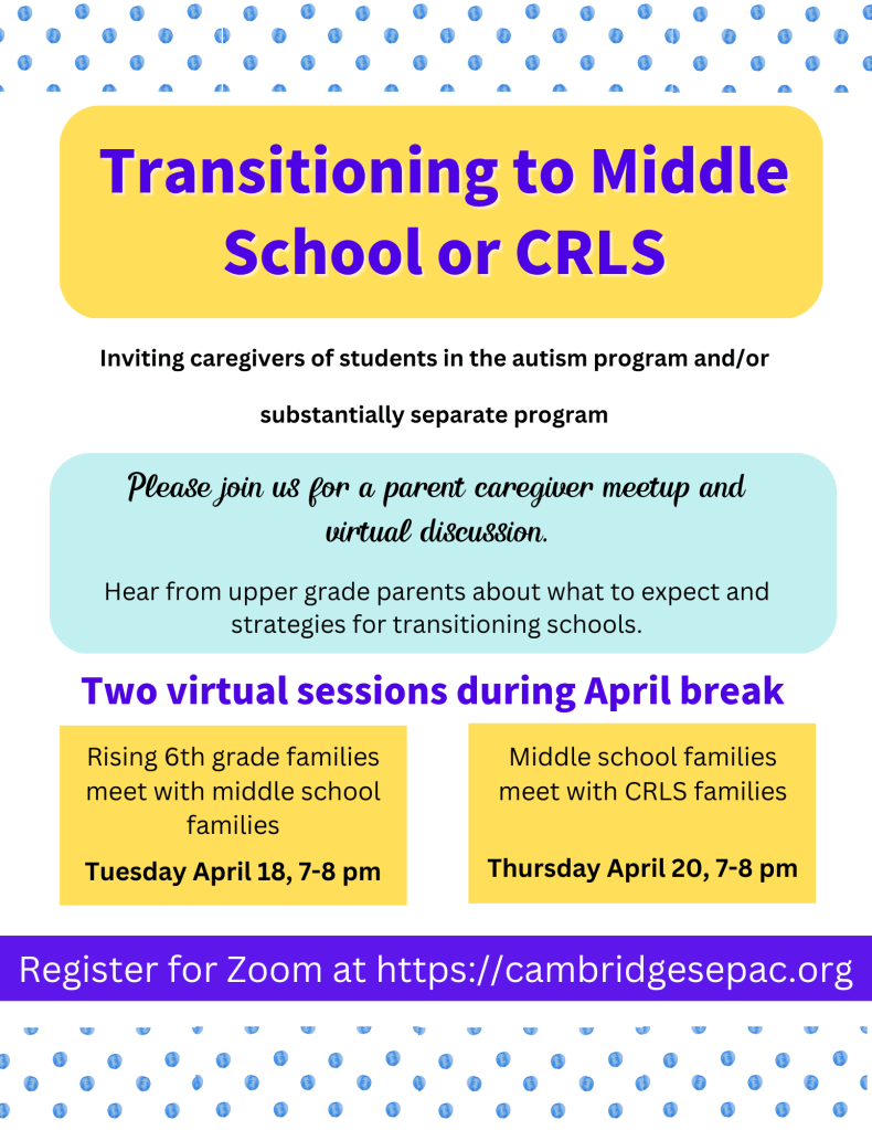 Transitioning to Middle School or CRLS flyer - April 18 and 20, 2023 Virtual Caregiver Meetup flyer